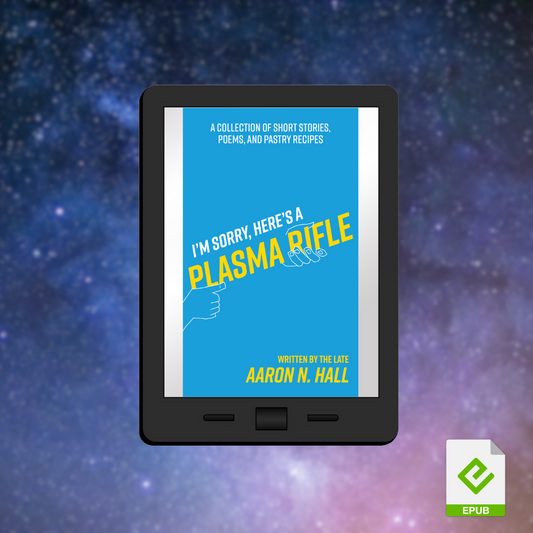 I'm Sorry, Here's a Plasma Rifle: A Collection of Short Stories, Poems, and Pastry Recipes - eBook